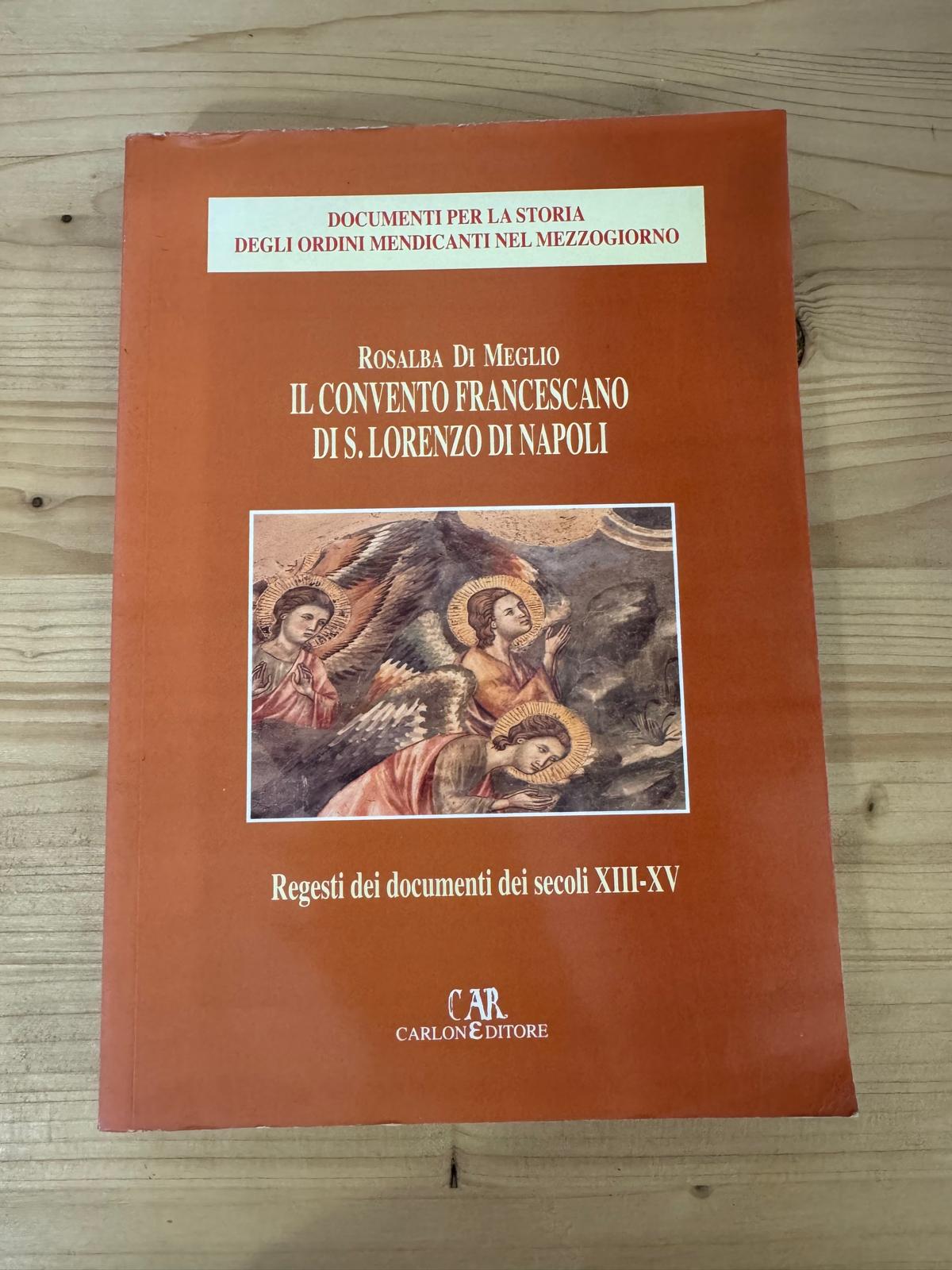 IL CONVENTO FRANCESCANO DI S. LORENDO DI NAPOLI - Rosalba Di Meglio - CARLONEDITORE 